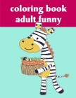 Coloring Book Adult Funny: A Cute Animals Coloring Pages for Stress Relief & Relaxation By J. K. Mimo Cover Image