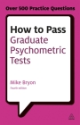 How to Pass Graduate Psychometric Tests: Essential Preparation for Numerical and Verbal Ability Tests Plus Personality Questionnaires (Testing) By Mike Bryon Cover Image