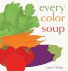 Every Color Soup By Jorey Hurley, Jorey Hurley (Illustrator) Cover Image