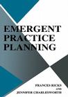 Emergent Practice Planning By Frances Ricks, Jennifer Charlesworth Cover Image