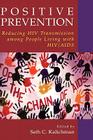 Positive Prevention: Reducing HIV Transmission Among People Living with Hiv/AIDS (Perspectives on Critical Care Infectious Diseases S) By Seth C. Kalichman (Editor) Cover Image