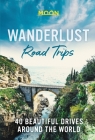 Wanderlust Road Trips: 40 Beautiful Drives Around the World By Moon Travel Guides Cover Image