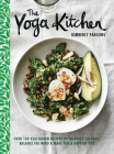 The Yoga Kitchen: Over 100 Vegetarian Recipes to Energize the Body, Balance the Mind & Make for a Happier You By Kimberly Parsons, Lisa Cohen (Photographs by) Cover Image