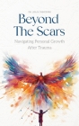 Beyond the Scars: Navigating Personal Growth After Trauma By Lisa M. Wineburg Cover Image