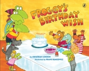 Froggy's Birthday Wish By Jonathan London, Frank Remkiewicz (Illustrator) Cover Image