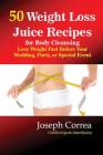 50 Weight Loss Juices: Look Thinner in 10 Days or Less! By Joseph Correa Cover Image