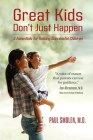 Great Kids Don't Just Happen: 5 Essentials for Raising Successful Children By Paul Smolen Cover Image