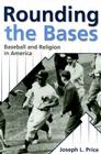 Rounding the Bases: Baseball and Religion in America (Sports and Religion) By Joseph L. Price Cover Image