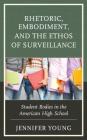 Rhetoric, Embodiment, and the Ethos of Surveillance: Student Bodies in the American High School By Jennifer Young Cover Image