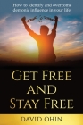 Get Free and Stay Free: How to identify and overcome demonic influence in your life By David Ohin Cover Image