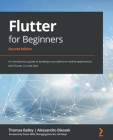 Flutter for Beginners - Second Edition: An introductory guide to building cross-platform mobile applications with Flutter 2.5 and Dart By Thomas Bailey, Alessandro Biessek Cover Image