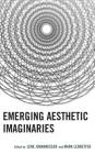 Emerging Aesthetic Imaginaries (Transforming Literary Studies) By Lene M. Johannessen (Editor), Mark Ledbetter (Editor), Julie Adams (Contribution by) Cover Image