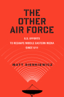 The Other Air Force: U.S. Efforts to Reshape Middle Eastern Media Since 9/11 (War Culture) Cover Image