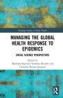 Managing the Global Health Response to Epidemics: Social Science Perspectives (Routledge Studies in Public Health) By Mathilde Bourrier (Editor), Nathalie Brender (Editor), Claudine Burton-Jeangros (Editor) Cover Image