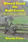 Blood Feud on Bull Creek: The True and Complete Story of the Meadows-Bilyeu Feud and Events Leading Up to and After the Battle By Randy Pace Cover Image