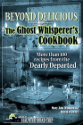 Beyond Delicious: The Ghost Whisperer's Cookbook: More than 100 Recipes from the Dearly Departed (America's Haunted Road Trip) Cover Image