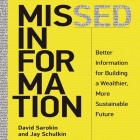 Missed Information: Better Information for Building a Wealthier, More Sustainable Future By David Sarokin, Jay Schulkin, Steven Menasche (Read by) Cover Image