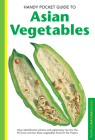 Handy Pocket Guide to Asian Vegetables: Clear Identification Photos and Explanatory Text for the 50 Most Common Asian Vegetables Found in the Tropics (Handy Pocket Guides) By Wendy Hutton Cover Image