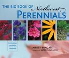 The Big Book of Northwest Perennials: Choosing - Growing - Tending Cover Image
