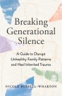 Breaking Generational Silence: A Guide to Disrupt Unhealthy Family Patterns and Heal Inherited Trauma Cover Image