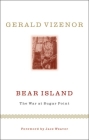 Bear Island: The War at Sugar Point (Indigenous Americas) By Gerald Vizenor Vizenor, Jace Weaver (Foreword by) Cover Image
