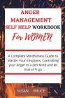 Anger Management Self help Workbook for Women: A Complete Mindfulness Guide to Master Your Emotions, Controlling your Anger In a Zen Mind and let that Cover Image