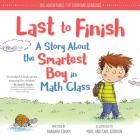 Last to Finish, A Story About the Smartest Boy in Math Class (The Adventures of Everyday Geniuses) By Barbara Esham, Mike Gordon (Illustrator) Cover Image