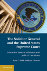 The Solicitor General and the United States Supreme Court By Ryan C. Black, Ryan J. Owens Cover Image