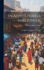 In Afric's Forest and Jungle: Or, Six Years Among the Yorubans Cover Image
