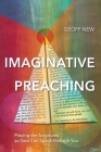 Imaginative Preaching: Praying the Scriptures so God can Speak through You By Geoff New Cover Image
