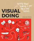 Visual Doing: A Practical Guide to Incorporate Visual Thinking into Your Daily Business and Communication By Willemien Brand Cover Image