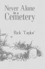 Never Alone in a Cemetery By Rick Taylor Cover Image