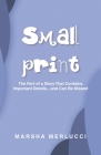 Small Print: The Part of a Story That Contains Important Details...and Can Be Missed By Marsha Merlucci Cover Image