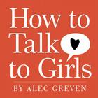 How to Talk to Girls By Alec Greven, Kei Acedera (Illustrator) Cover Image