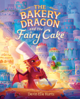 The Bakery Dragon and the Fairy Cake By Devin Elle Kurtz Cover Image