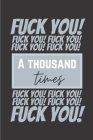 Fuck You a Thousand Times: Fun Coloring Curse and Swear Word Book for Adults (50 pages, 1000 Fuck-You to Color) By Kurse &. Kolor Cover Image