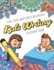 Fun Cute And Stress Relieving Kids Writing Coloring Book: Find Relaxation And Mindfulness with Stress Relieving Color Pages Made of Beautiful Black an By Originalcoloringpages Publishing Cover Image