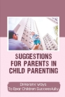 Suggestions For Parents In Child Parenting: Different Ways To Rear Children Successfully: A Child'S Mind Cover Image