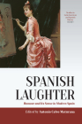 Spanish Laughter: Humor and Its Sense in Modern Spain (Studies in Latin American and Spanish History #9) By Antonio Calvo Maturana (Editor) Cover Image