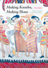 Making Kantha, Making Home: Women at Work in Colonial Bengal (Global South Asia) Cover Image