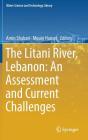 The Litani River, Lebanon: An Assessment and Current Challenges (Water Science and Technology Library #85) By Amin Shaban (Editor), Mouin Hamzé (Editor) Cover Image