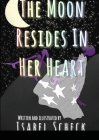 The Moon Resides in Her Heart By Isabel Scheck Cover Image