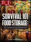 Survival 101 Food Storage: A Step by Step Beginners Guide on Preserving Food and What to Stockpile While Under Quarantine in 2021 Cover Image