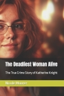 The Deadliest Woman Alive: The True Crime Story of Katherine Knight By Nicole Moorer Cover Image