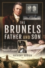 The Brunels: Father and Son By Anthony Burton Cover Image