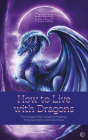How to Live with Dragons: The Dragon Path Guide to Healing, Empowerment and Adventure By Caroline Mitchell Cover Image