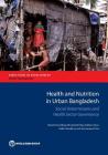 Health and Nutrition in Urban Bangladesh: Social Determinants and Health Sector Governance By Ramesh Govindaraj, Dhushyanth Raju, Federica Secci Cover Image