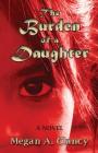 The Burden of a Daughter By Megan A. Clancy Cover Image