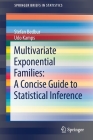 Multivariate Exponential Families: A Concise Guide to Statistical Inference (Springerbriefs in Statistics) By Stefan Bedbur, Udo Kamps Cover Image
