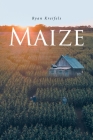 Maize By Ryan Kreifels Cover Image